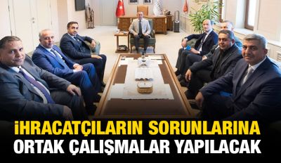 İhracatçıların sorunlarına ortak çalışmalar yapılacak