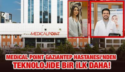 MEDİCAL POİNT GAZİANTEP HASTANESİ'NDEN TEKNOLOJİDE BİR İLK DAHA!