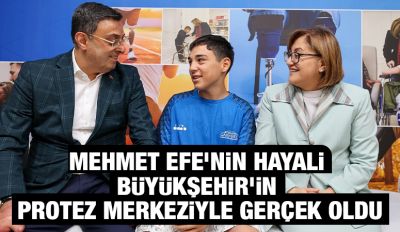 MEHMET EFE’NİN HAYALİ BÜYÜKŞEHİR’İN PROTEZ MERKEZİYLE GERÇEK OLDU