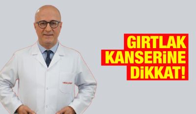 GIRTLAK KANSERİNE DİKKAT!