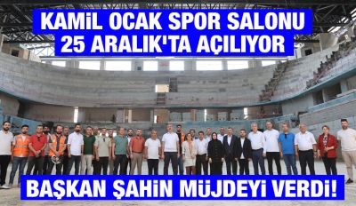  KAMİL OCAK SPOR SALONU 25 ARALIK’TA AÇILIYOR