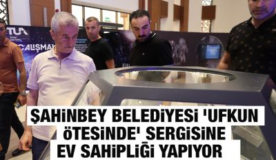 ŞAHİNBEY BELEDİYESİ ‘UFKUN ÖTESİNDE’ SERGİSİNE EV SAHİPLİĞİ YAPIYOR   