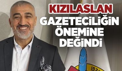 Kızılaslan, gazeteciliğin önemine değindi