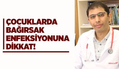 ÇOCUKLARDA BAĞIRSAK ENFEKSİYONUNA  DİKKAT