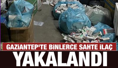 Gaziantep'te binlerce sahte ilaç yakalandı