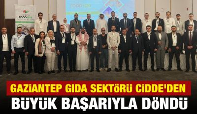 GAZİANTEP GIDA SEKTÖRÜ CİDDE’DEN BÜYÜK BAŞARIYLA DÖNDÜ