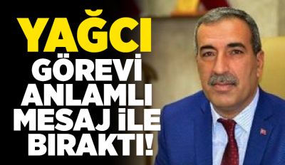 YAĞCI, GÖREVİ ANLAMLI MESAJ İLE BIRAKTI!