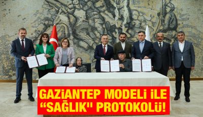 GAZİANTEP MODELİ İLE “SAĞLIK” PROTOKOLÜ!