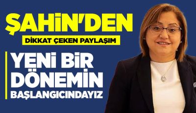 ŞAHİN'DEN DİKKAT ÇEKEN PAYLAŞIM: YENİ BİR DÖNEMİN BAŞLANGICINDAYIZ