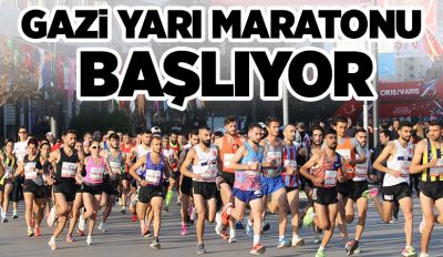 GAZİ YARI MARATONU BAŞLIYOR