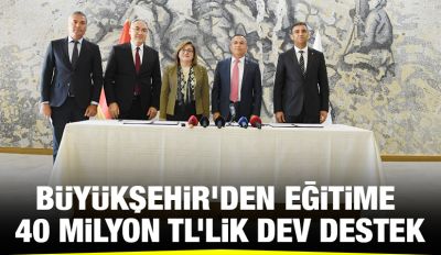 BÜYÜKŞEHİR’DEN EĞİTİME 40 MİLYON TL’LİK DEV DESTEK