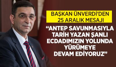 BAŞKAN ÜNVERDİ'DEN 25 ARALIK MESAJI