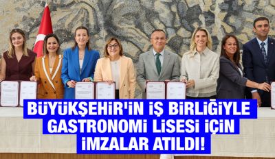 BÜYÜKŞEHİR’İN İŞ BİRLİĞİYLE GASTRONOMİ LİSESİ İÇİN İMZALAR ATILDI!