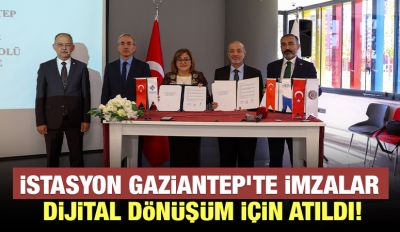 İSTASYON GAZİANTEP’TE İMZALAR DİJİTAL DÖNÜŞÜM İÇİN ATILDI!