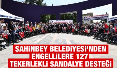  Şahinbey Belediyesi'nden Engellilere 127 Tekerlekli Sandalye Desteği
