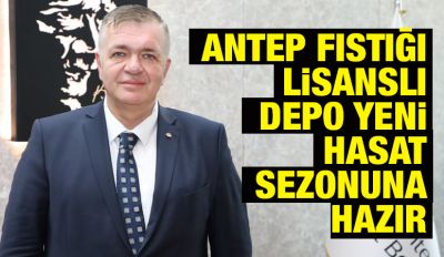 ANTEP FISTIĞI LİSANSLI DEPO YENİ HASAT SEZONUNA HAZIR