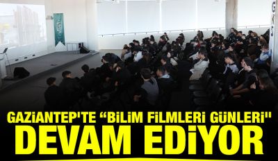 GAZİANTEP’TE “BİLİM FİLMLERİ GÜNLERİ” DEVAM EDİYOR