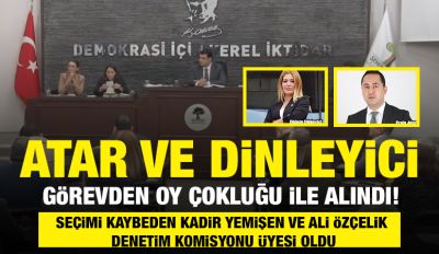 ATAR VE DİNLEYİCİ GÖREVDEN OY ÇOKLUĞU İLE ALINDI!