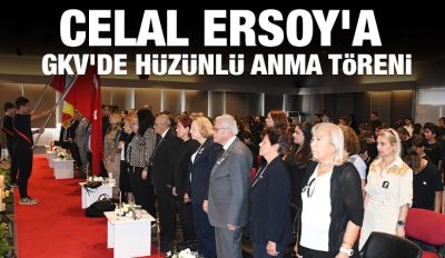 Celal Ersoy’a GKV’de Hüzünlü Anma Töreni