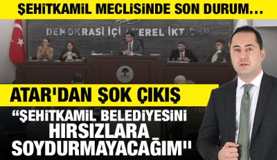 ŞEHİTKAMİL MECLİSİNDE SON DURUM…