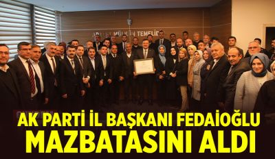 AK PARTİ İL BAŞKANI FEDAİOĞLU MAZBATASINI ALDI