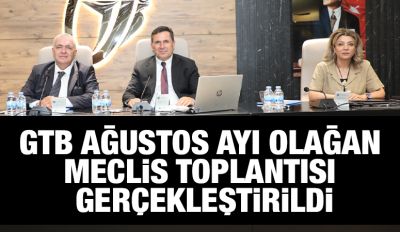  GTB AĞUSTOS AYI OLAĞAN MECLİS TOPLANTISI GERÇEKLEŞTİRİLDİ