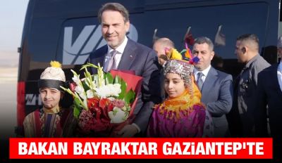 Bakan Bayraktar Gaziantep'te