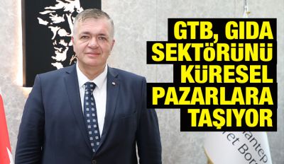 GTB, Gıda Sektörünü Küresel Pazarlara Taşıyor
