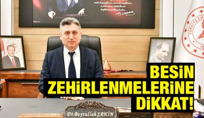 Besin zehirlenmelerine dikkat!