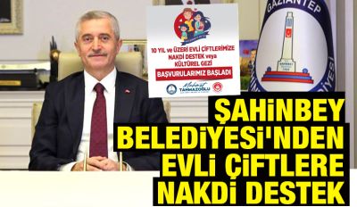 ŞAHİNBEY BELEDİYESİ'NDEN EVLİ ÇİFTLERE NAKDİ DESTEK  