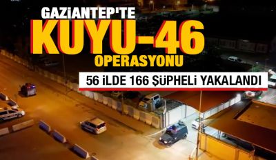 Gaziantep'te Kuyu-46 operasyonu