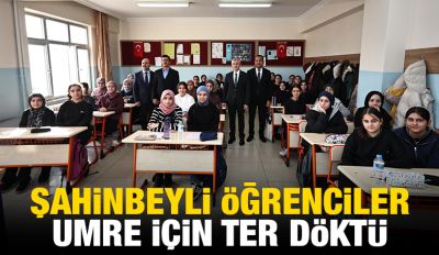 ŞAHİNBEYLİ ÖĞRENCİLER UMRE İÇİN TER DÖKTÜ