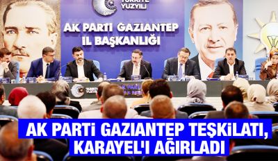AK Parti Gaziantep Teşkilatı, Karayel’i Ağırladı