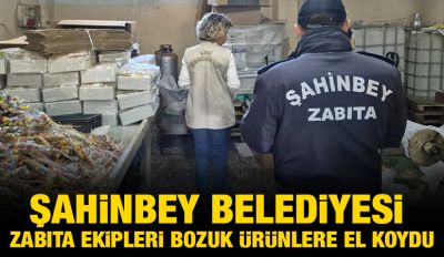 ŞAHİNBEY BELEDİYESİ ZABITA EKİPLERİ BOZUK ÜRÜNLERE EL KOYDU