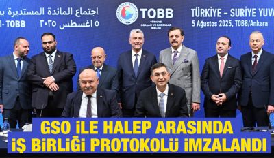 GSO İLE HALEP ARASINDA İŞ BİRLİĞİ PROTOKOLÜ İMZALANDI