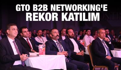 GTO B2B NETWORKING’E REKOR KATILIM