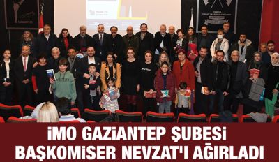 İMO Gaziantep Şubesi Başkomiser Nevzat'ı ağırladı