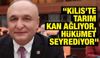 “Kilis’te Tarım Kan Ağlıyor, Hükümet Seyrediyor”