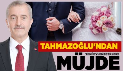 TAHMAZOĞLU'NDAN YENİ EVLENECEKLERE MÜJDE