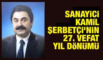 SANAYİCİ KAMİL ŞERBETÇİ’NİN 27. VEFAT YIL DÖNÜMÜ