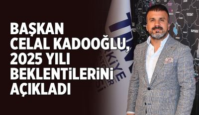 Başkan Celal Kadooğlu, 2025 yılı beklentilerini açıkladı