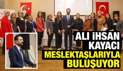 Ali İhsan Kayacı, meslektaşlarıyla buluşuyor