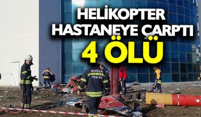 Muğla'da ambulans helikopter hastaneye çarptı. 4 kişi öldü