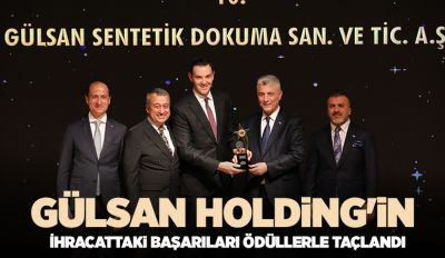 Gülsan Holding'in İhracattaki Başarıları Ödüllerle Taçlandı