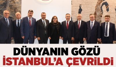 Dünyanın gözü İstanbul’a çevrildi