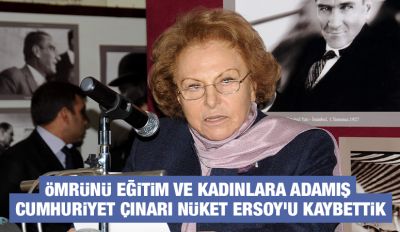 Ömrünü Eğitim ve Kadınlara Adamış Cumhuriyet Çınarı Nüket Ersoy’u Kaybettik