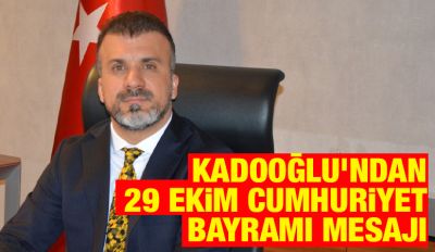 Kadooğlu’ndan 29 Ekim Cumhuriyet Bayramı Mesajı