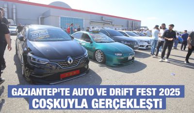 GAZİANTEP’TE AUTO VE DRİFT FEST 2025 COŞKUYLA GERÇEKLEŞTİ