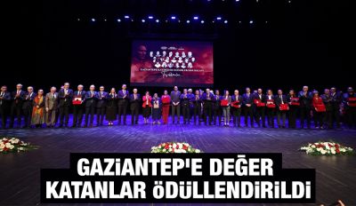 GAZİANTEP’E DEĞER KATANLAR ÖDÜLLENDİRİLDİ