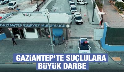 Gaziantep’te Suçlulara Büyük Darbe